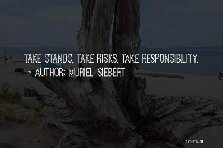 Muriel Siebert Quotes: Take Stands, Take Risks, Take Responsibility.