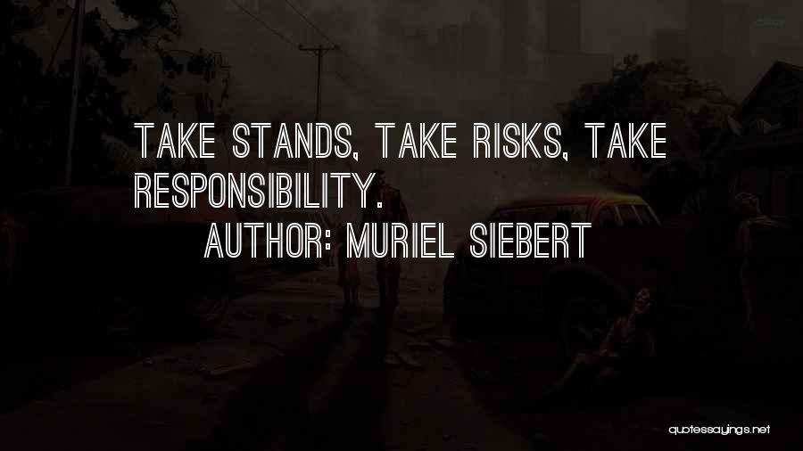 Muriel Siebert Quotes: Take Stands, Take Risks, Take Responsibility.