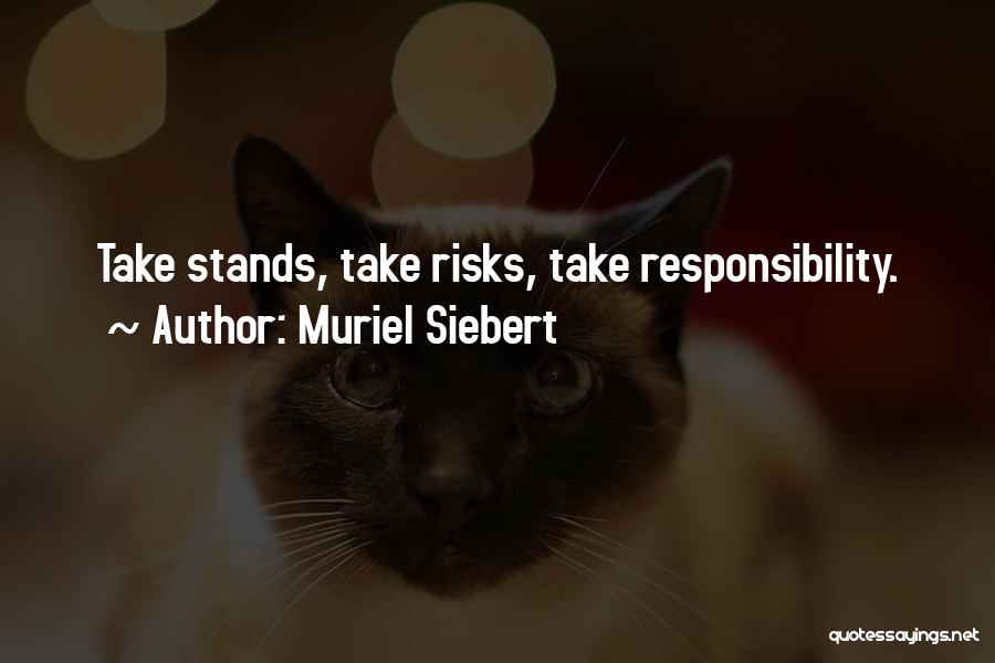 Muriel Siebert Quotes: Take Stands, Take Risks, Take Responsibility.