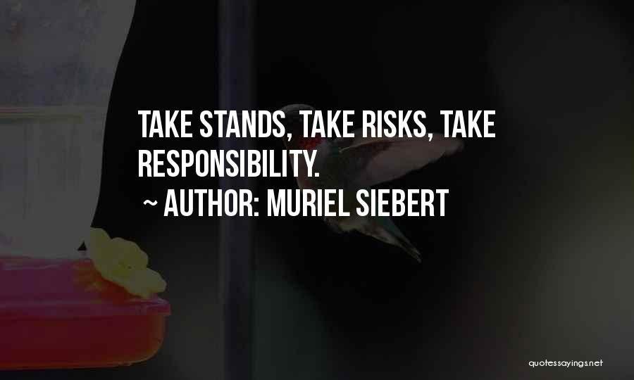 Muriel Siebert Quotes: Take Stands, Take Risks, Take Responsibility.