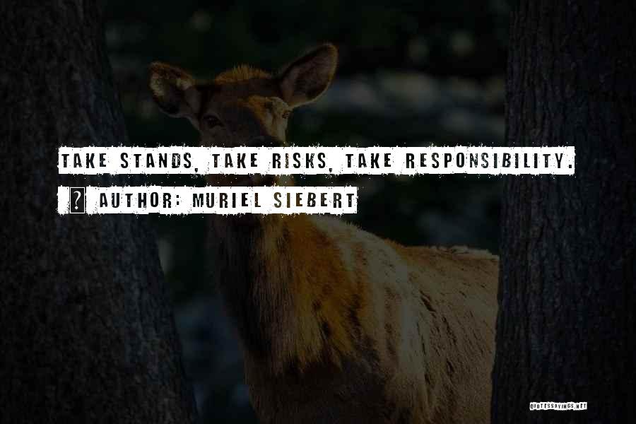 Muriel Siebert Quotes: Take Stands, Take Risks, Take Responsibility.
