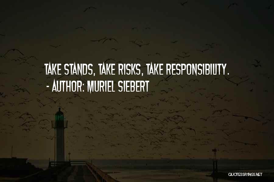 Muriel Siebert Quotes: Take Stands, Take Risks, Take Responsibility.