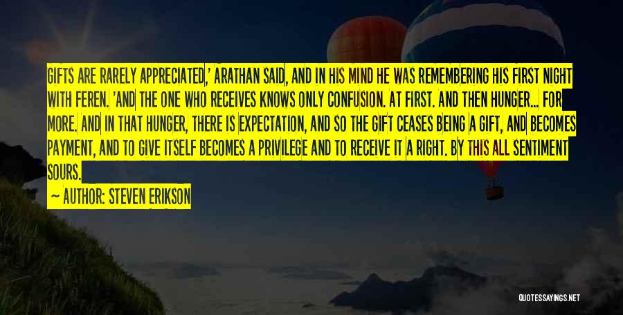 Steven Erikson Quotes: Gifts Are Rarely Appreciated,' Arathan Said, And In His Mind He Was Remembering His First Night With Feren. 'and The