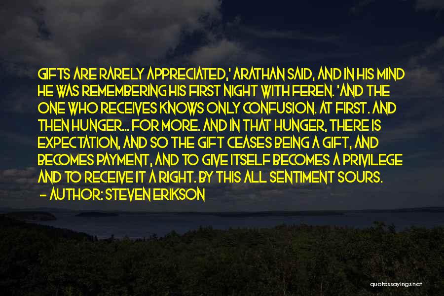 Steven Erikson Quotes: Gifts Are Rarely Appreciated,' Arathan Said, And In His Mind He Was Remembering His First Night With Feren. 'and The