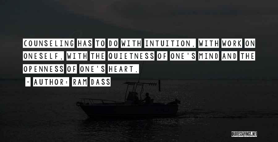 Ram Dass Quotes: Counseling Has To Do With Intuition, With Work On Oneself, With The Quietness Of One's Mind And The Openness Of