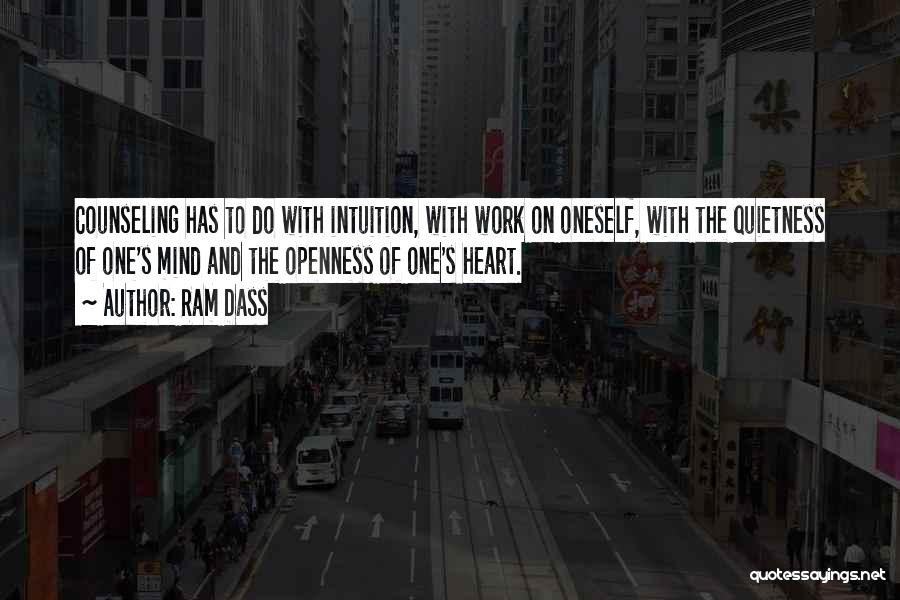 Ram Dass Quotes: Counseling Has To Do With Intuition, With Work On Oneself, With The Quietness Of One's Mind And The Openness Of