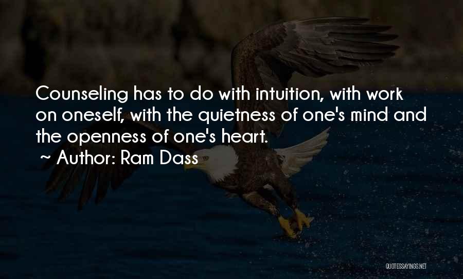 Ram Dass Quotes: Counseling Has To Do With Intuition, With Work On Oneself, With The Quietness Of One's Mind And The Openness Of