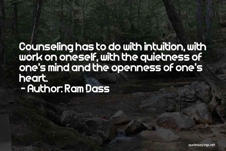 Ram Dass Quotes: Counseling Has To Do With Intuition, With Work On Oneself, With The Quietness Of One's Mind And The Openness Of