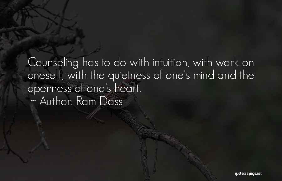 Ram Dass Quotes: Counseling Has To Do With Intuition, With Work On Oneself, With The Quietness Of One's Mind And The Openness Of