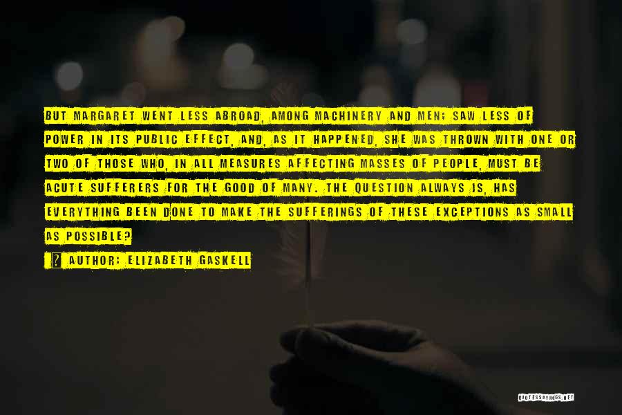Elizabeth Gaskell Quotes: But Margaret Went Less Abroad, Among Machinery And Men; Saw Less Of Power In Its Public Effect, And, As It