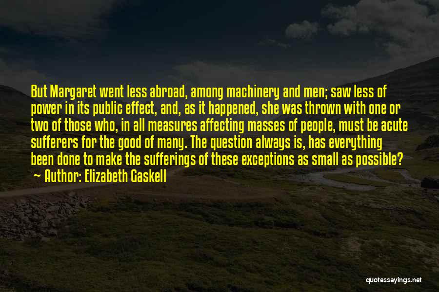 Elizabeth Gaskell Quotes: But Margaret Went Less Abroad, Among Machinery And Men; Saw Less Of Power In Its Public Effect, And, As It