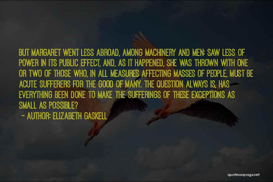 Elizabeth Gaskell Quotes: But Margaret Went Less Abroad, Among Machinery And Men; Saw Less Of Power In Its Public Effect, And, As It