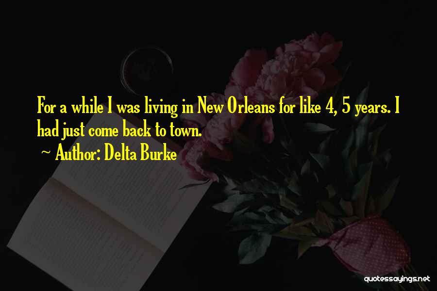 Delta Burke Quotes: For A While I Was Living In New Orleans For Like 4, 5 Years. I Had Just Come Back To