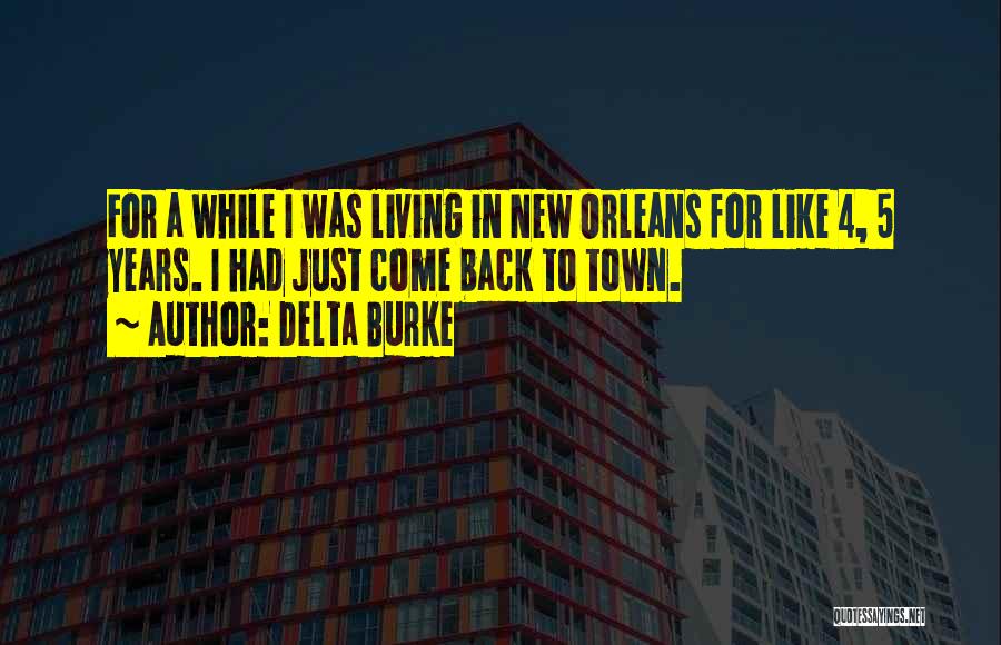 Delta Burke Quotes: For A While I Was Living In New Orleans For Like 4, 5 Years. I Had Just Come Back To