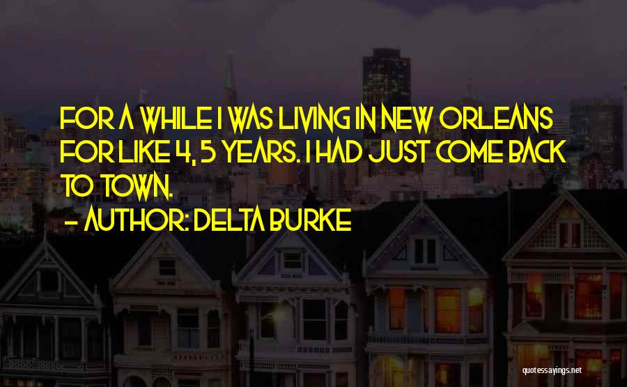 Delta Burke Quotes: For A While I Was Living In New Orleans For Like 4, 5 Years. I Had Just Come Back To