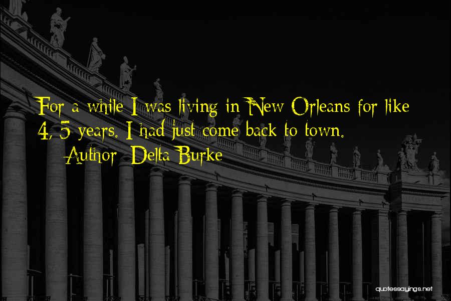 Delta Burke Quotes: For A While I Was Living In New Orleans For Like 4, 5 Years. I Had Just Come Back To