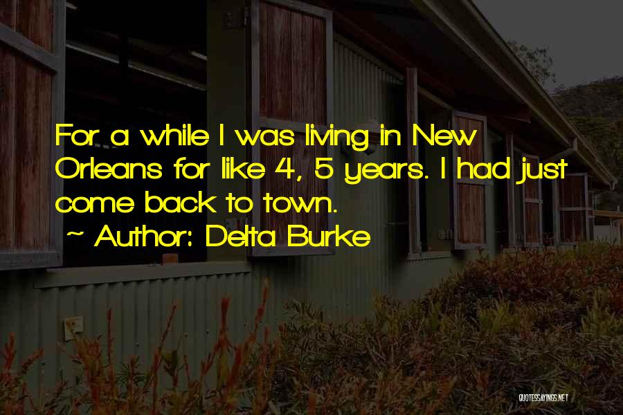 Delta Burke Quotes: For A While I Was Living In New Orleans For Like 4, 5 Years. I Had Just Come Back To