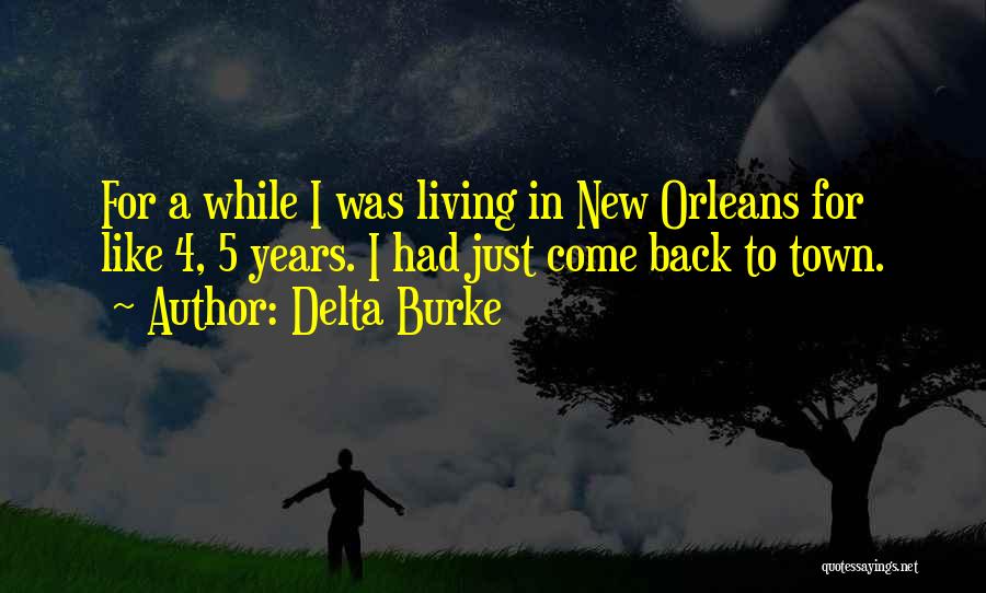 Delta Burke Quotes: For A While I Was Living In New Orleans For Like 4, 5 Years. I Had Just Come Back To