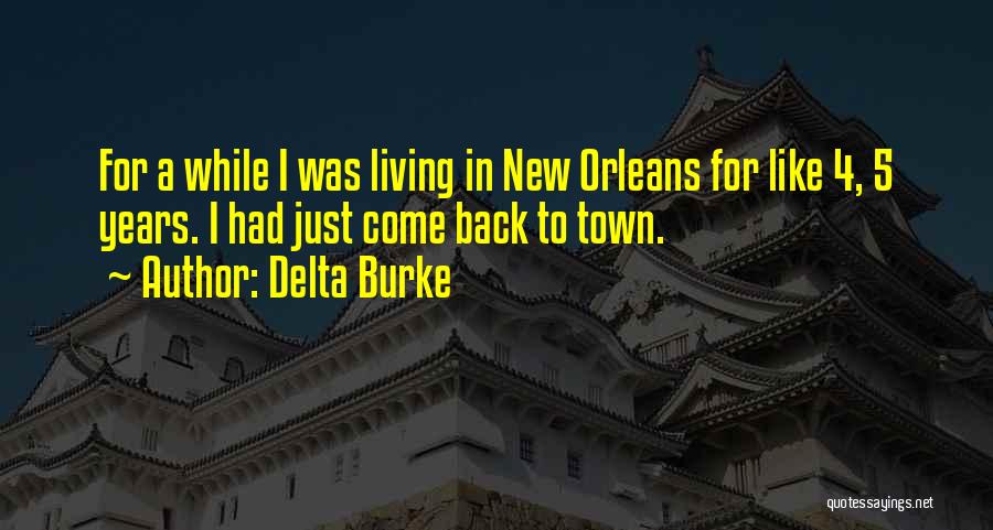 Delta Burke Quotes: For A While I Was Living In New Orleans For Like 4, 5 Years. I Had Just Come Back To