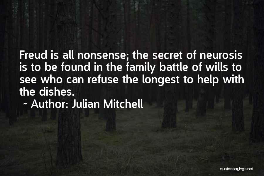 Julian Mitchell Quotes: Freud Is All Nonsense; The Secret Of Neurosis Is To Be Found In The Family Battle Of Wills To See