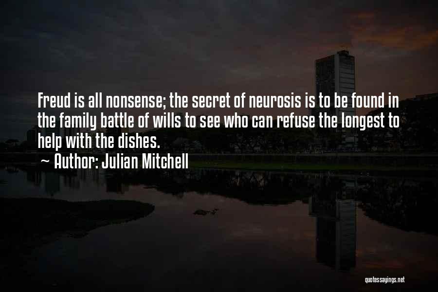 Julian Mitchell Quotes: Freud Is All Nonsense; The Secret Of Neurosis Is To Be Found In The Family Battle Of Wills To See