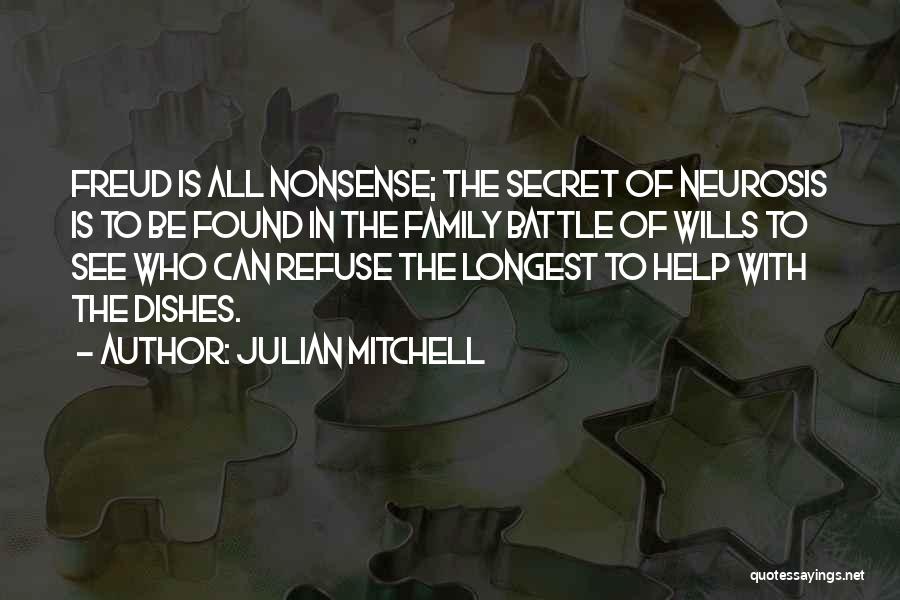 Julian Mitchell Quotes: Freud Is All Nonsense; The Secret Of Neurosis Is To Be Found In The Family Battle Of Wills To See