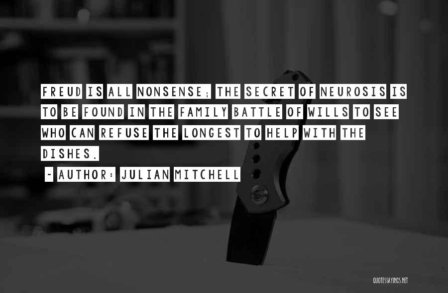 Julian Mitchell Quotes: Freud Is All Nonsense; The Secret Of Neurosis Is To Be Found In The Family Battle Of Wills To See