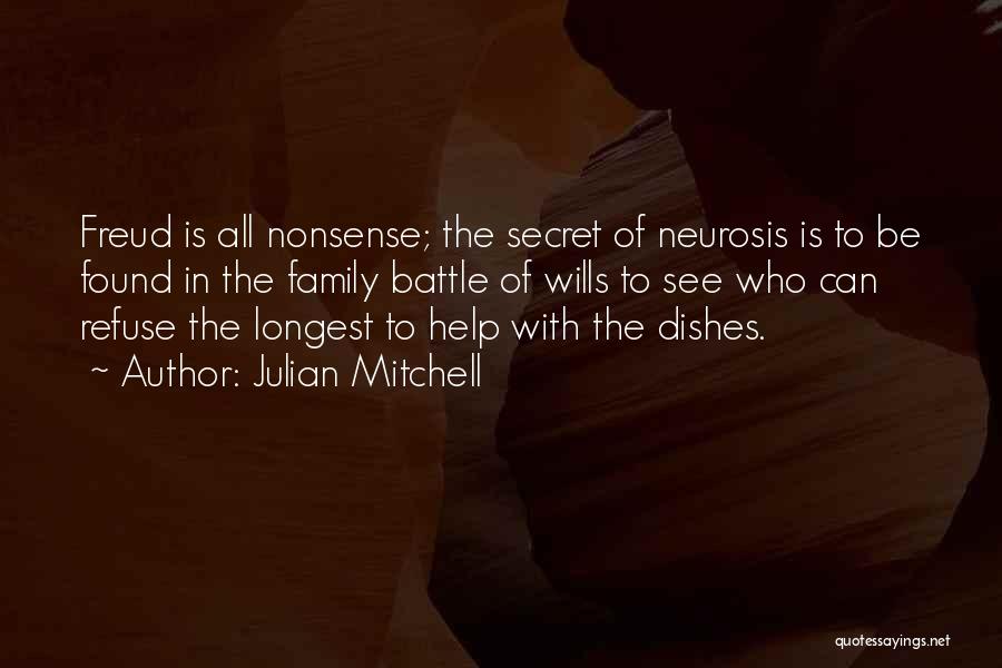 Julian Mitchell Quotes: Freud Is All Nonsense; The Secret Of Neurosis Is To Be Found In The Family Battle Of Wills To See