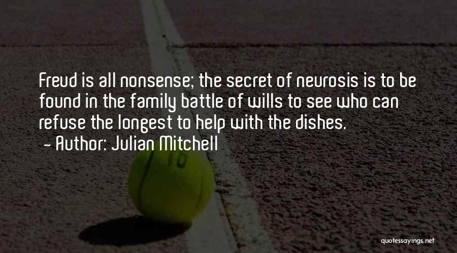 Julian Mitchell Quotes: Freud Is All Nonsense; The Secret Of Neurosis Is To Be Found In The Family Battle Of Wills To See