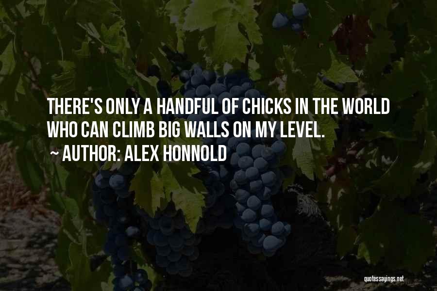 Alex Honnold Quotes: There's Only A Handful Of Chicks In The World Who Can Climb Big Walls On My Level.