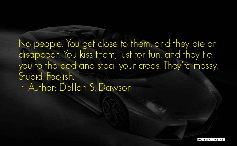 Delilah S. Dawson Quotes: No People. You Get Close To Them, And They Die Or Disappear. You Kiss Them, Just For Fun, And They
