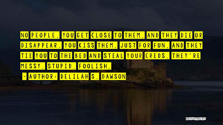 Delilah S. Dawson Quotes: No People. You Get Close To Them, And They Die Or Disappear. You Kiss Them, Just For Fun, And They