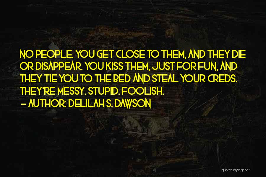 Delilah S. Dawson Quotes: No People. You Get Close To Them, And They Die Or Disappear. You Kiss Them, Just For Fun, And They
