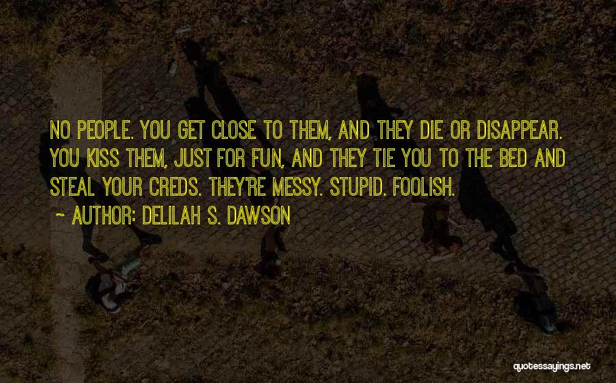 Delilah S. Dawson Quotes: No People. You Get Close To Them, And They Die Or Disappear. You Kiss Them, Just For Fun, And They