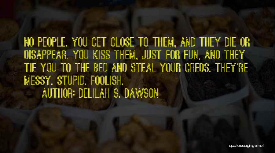 Delilah S. Dawson Quotes: No People. You Get Close To Them, And They Die Or Disappear. You Kiss Them, Just For Fun, And They