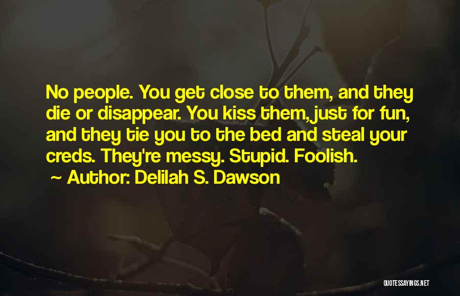 Delilah S. Dawson Quotes: No People. You Get Close To Them, And They Die Or Disappear. You Kiss Them, Just For Fun, And They