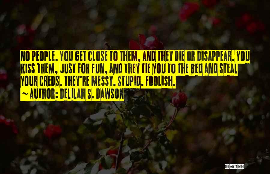 Delilah S. Dawson Quotes: No People. You Get Close To Them, And They Die Or Disappear. You Kiss Them, Just For Fun, And They