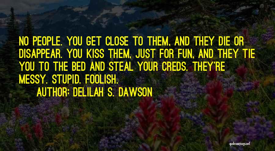Delilah S. Dawson Quotes: No People. You Get Close To Them, And They Die Or Disappear. You Kiss Them, Just For Fun, And They
