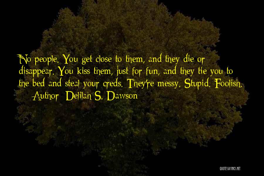 Delilah S. Dawson Quotes: No People. You Get Close To Them, And They Die Or Disappear. You Kiss Them, Just For Fun, And They