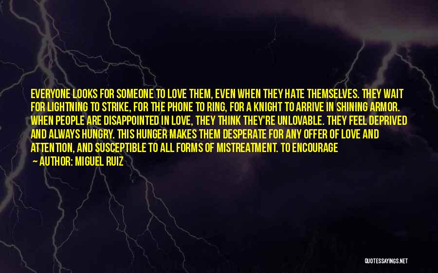 Miguel Ruiz Quotes: Everyone Looks For Someone To Love Them, Even When They Hate Themselves. They Wait For Lightning To Strike, For The