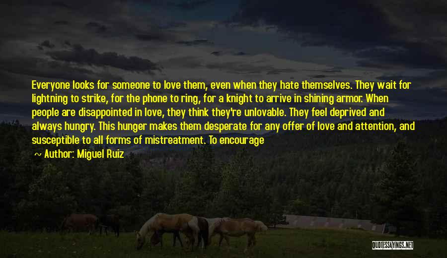 Miguel Ruiz Quotes: Everyone Looks For Someone To Love Them, Even When They Hate Themselves. They Wait For Lightning To Strike, For The