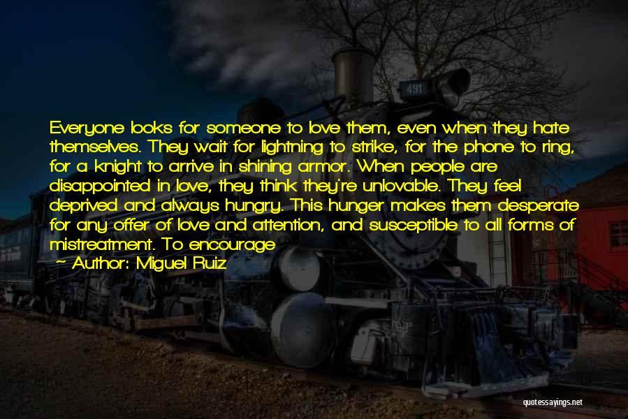 Miguel Ruiz Quotes: Everyone Looks For Someone To Love Them, Even When They Hate Themselves. They Wait For Lightning To Strike, For The