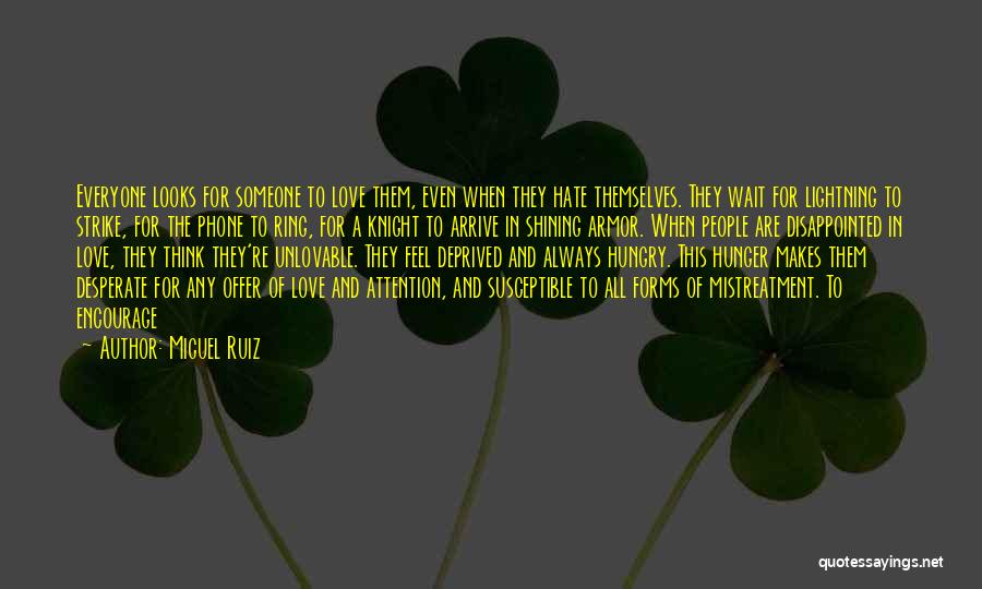 Miguel Ruiz Quotes: Everyone Looks For Someone To Love Them, Even When They Hate Themselves. They Wait For Lightning To Strike, For The