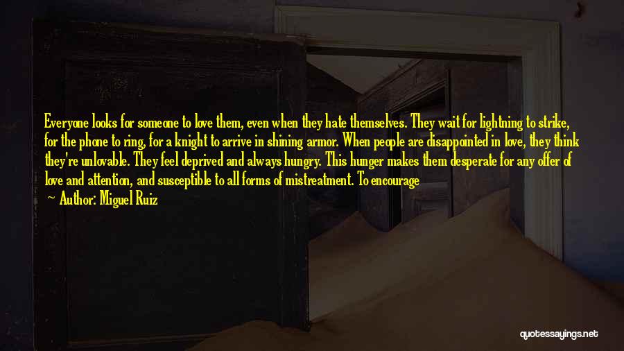 Miguel Ruiz Quotes: Everyone Looks For Someone To Love Them, Even When They Hate Themselves. They Wait For Lightning To Strike, For The