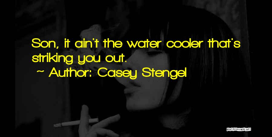 Casey Stengel Quotes: Son, It Ain't The Water Cooler That's Striking You Out.