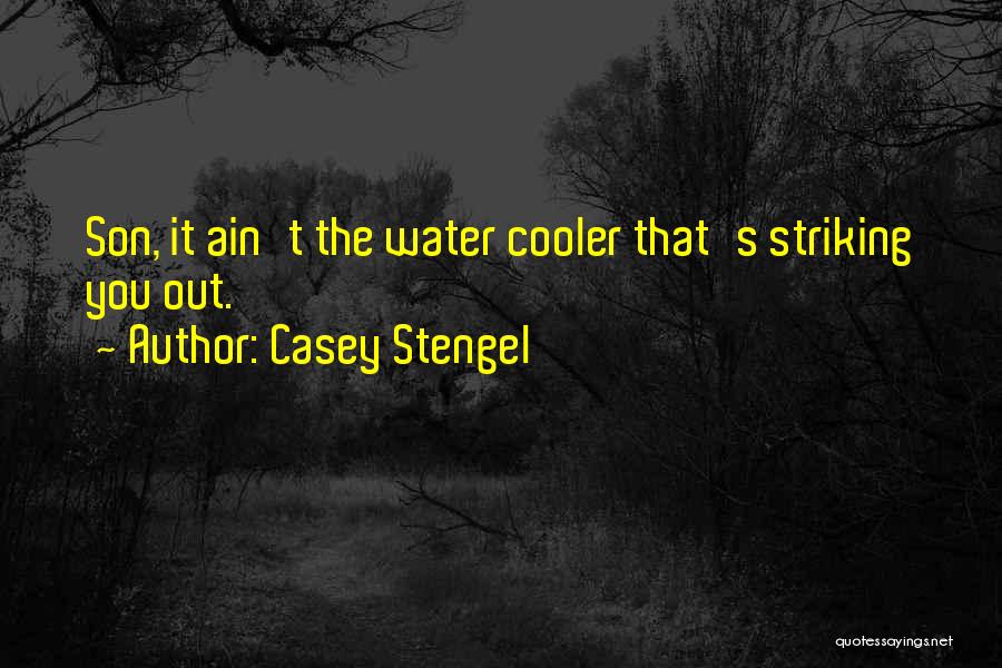 Casey Stengel Quotes: Son, It Ain't The Water Cooler That's Striking You Out.