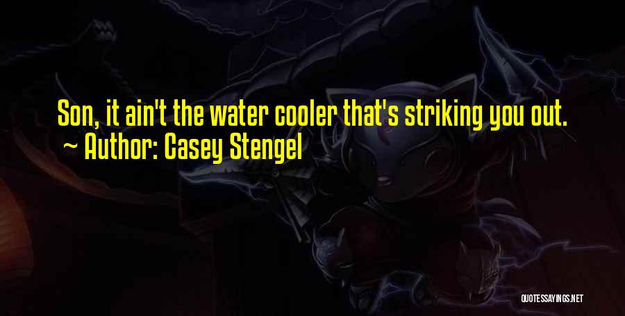 Casey Stengel Quotes: Son, It Ain't The Water Cooler That's Striking You Out.