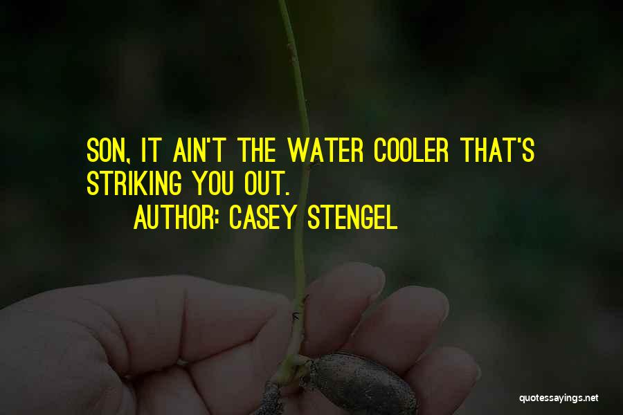 Casey Stengel Quotes: Son, It Ain't The Water Cooler That's Striking You Out.