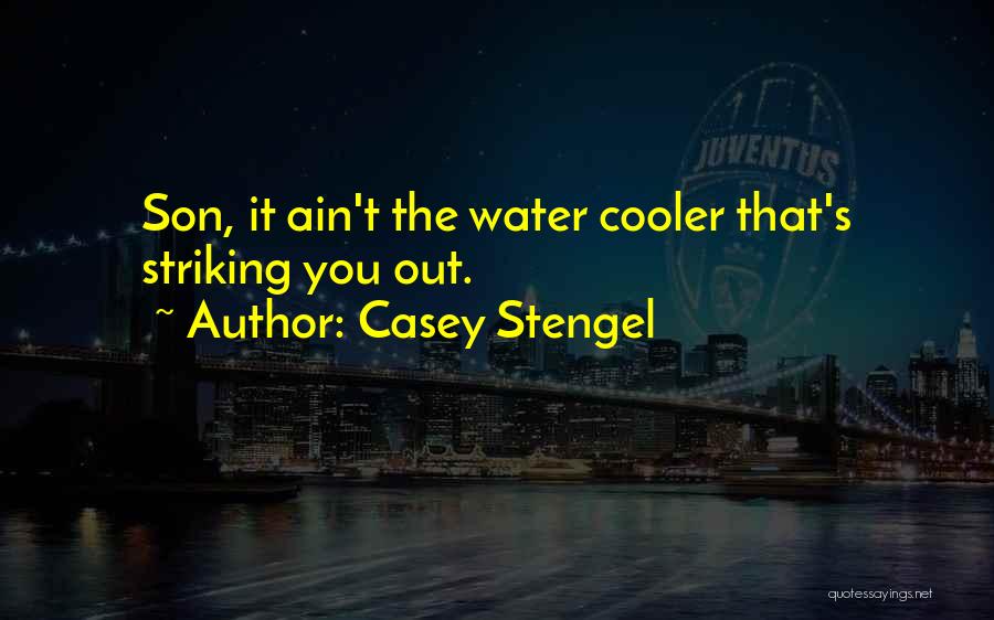 Casey Stengel Quotes: Son, It Ain't The Water Cooler That's Striking You Out.
