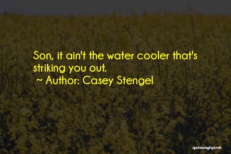 Casey Stengel Quotes: Son, It Ain't The Water Cooler That's Striking You Out.